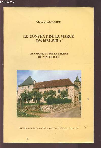 LO CONVENT DE LA MARCE D'A MALAVILA - LE COUVENT DE LA MERCI DE MALEVILLE - MEMOIRES DE LA SOCIETE DES AMIS DE VILLEFRANCHE ET DU BAS-ROUERGUE.