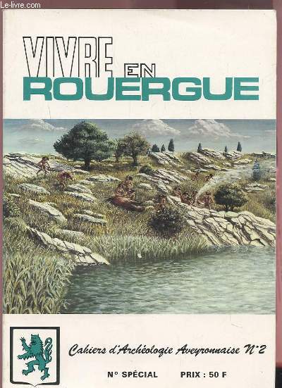 VIVRE EN ROUERGUE - NUMERO SPECIAL - CAHIERS D'ARCHEOLOGIE AVEYRONNAISE N2 - ANNEE 1988 : PALEOLITHIQUE + MESOLOTHIQUE + NEOLITHIQUE-CHALCOLITHIQUE + PROTOHISTOIRE + GALLO-ROMAIN + MEDIEVAL.