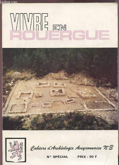 VIVRE EN ROUERGUE - NUMERO SPECIAL - CAHIERS D'ARCHEOLOGIE AVEYRONNAISE N3 - ANNEE 1989 : PREHISTOIRE + PROTOHISTOIRE + PERIODE GALLO-ROMAINE + PERIODE MEDIEVALE.