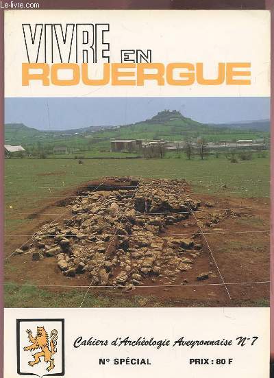 VIVRE EN ROUERGUE - NUMERO SPECIAL - CAHIERS D'ARCHEOLOGIE AVEYRONNAISE N7 - ANNEE 1993 : PREHISTOIRE + PROTOHISTOIRE + PERIODE GALLO-ROMAINE + PERIODE MEDIEVALE ET MODERNE + ACTUALITE.