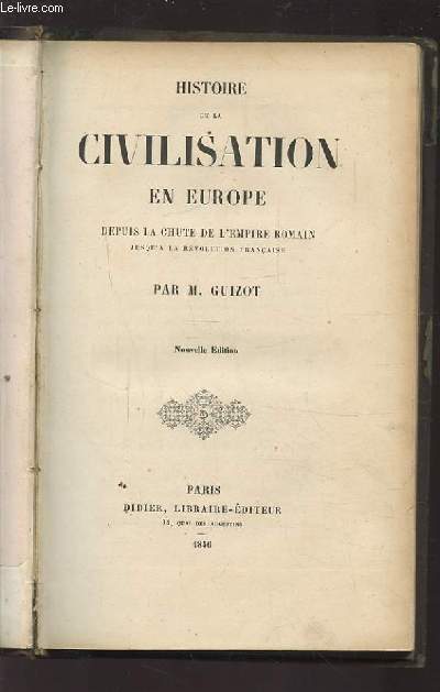 HISTOIRE DE LA CIVILATION EN EUROPE - DEPUIS LA CHUTE DE L'EMPIRE ROMAIN JUSQU'A LA REVOLUTION FRANCAISE.