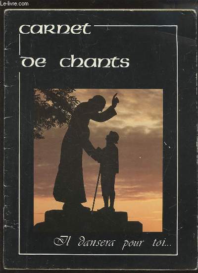 CARNET DE CHANTS - IL DANSERA POUR TOI...: PSAUME 94 + GLOIRE A DIEU + CANTIQUE DES CREATURES + LES 18 BENEDICTIONS + JESUS SOUFFLA SUR EUX + VIENS ESPRIT-SAINT + O MA JOIE + METS TON ESPOIR, ISRAEL + REVEILLEZ-VOUS HARPES ET CITHARES + JE RASSEMBLERAI...