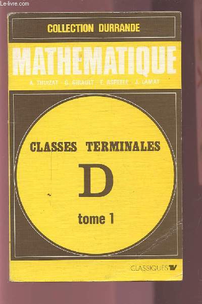 MATHEMATIQUE - CLASSES TERMINALES D - TOME 1 : NOMBRES REELS / PROBABILITES / GEOMETRIE - PROGRAMME 1971.