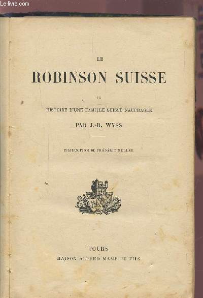 LE ROBINSON SUISSE OU HISTOIRE D'UNE FAMILLE SUISSE NAUFRAGEE.