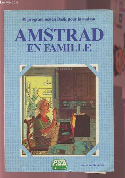 AMSTRAD EN FAMILLE - 40 PROGRAMMES EN BASIC POUR LA MAISON.
