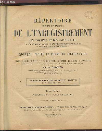 REPERTOIRE GENERAL ET RAISONNE DE L'ENREGISTREMENT DES DOMAINES ET DES HYPOTHEQUES - NOUVEAU TRAITE EN FORME DE DICTIONNAIRE DES DROITS D'ENREGISTREMENT, DE TRANSCRIPTION, DE TIMBRE, DE GREFFE, D'HYPOTHEQUES - TOME 1 : ABANDON / AYANT DROIT - A-Ay 1892.