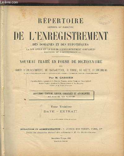 REPERTOIRE GENERAL ET RAISONNE DE L'ENREGISTREMENT DES DOMAINES ET DES HYPOTHEQUES - NOUVEAU TRAITE EN FORME DE DICTIONNAIRE DES DROITS D'ENREGISTREMENT, DE TRANSCRIPTION, DE TIMBRE, DE GREFFE, D'HYPOTHEQUES - TOME 3 : DATE / EXTRAIT - D-E 1892.