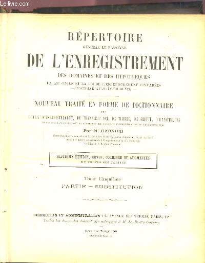 REPERTOIRE GENERAL ET RAISONNE DE L'ENREGISTREMENT DES DOMAINES ET DES HYPOTHEQUES - NOUVEAU TRAITE EN FORME DE DICTIONNAIRE DES DROITS D'ENREGISTREMENT, DE TRANSCRIPTION, DE TIMBRE, DE GREFFE, D'HYPOTHEQUES - TOME 5 : PARTIE/SUBSTITUTION - Par-Sub 1892.