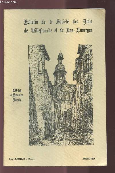 BULLETIN DE LA SOCIETE DES AMIS DE VILLEFRANCHE ET DU BAS-ROUERGUE - ETUDES D'HISTOIRE LOCALE - ANNEE 1984 : RAPPORT MORAL DU 22 JANV. 1984 + MEMBRES D'HONNEUR + LISTE DES SOCIETAIRES DECEDES + PIERRE CARRERE, CHARLES MOULY + RAPPORT FINANCIER 1983...ETC.