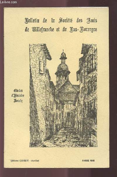 BULLETIN DE LA SOCIETE DES AMIS DE VILLEFRANCHE ET DU BAS-ROUERGUE - ETUDES D'HISTOIRE LOCALE - ANNEE 1985 : RAPPORT MORAL 1984 +MEMBRES D'HONNEUR +LISTE DES SOCIETAIRES DECEDES +AIME COIFFARD N'EST PLUS +ACQUISITIONS DE LA BIBLIOTHEQUE DE LA SOCIETE..ETC