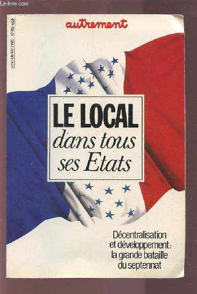 LE LOCAL DANS TOUS SES ETATS - DECENTRALISATION ET DEVELOPPEMENT : LA GRANDE BATAILLE DU SEPTENNAT - SERIE MUTATION N47 DE FEVRIER 1983.