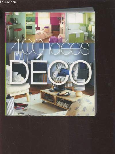 400 IDEES DECO - SALONS, CHAMBRES, CUISINES, SALLES DE BAINS.