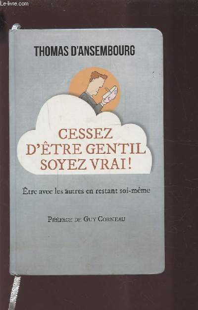 CESSEZ D'ETRE GENTIL SOYEZ VRAI ! - ETRE AVEC LES AUTRES EN RESTANT SOI MEME.