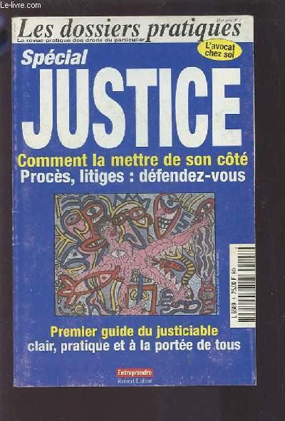 LES DOSSIERS PRATIQUES HORS SERIE N 1 : SPECIAL JUSTICE - COMMENT LA METTRE DE SON COTE / PROCES, LITIGES : DEFENDEZ-VOUS - PREMIER GUIDE DU JUSTICIABLE CLAIR, PRATIQUE ET A LA PORTEE DE TOUS.