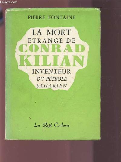 LA MORT ETRANGE DE CONRAD KILIAN INVENTEUR DU PETROLE SAHARIEN.