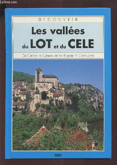 LES VALLEES DU LOT ET DU CELE - DE CAJARC A CAHORS ET DE FIGEAC A CONDUCHE.