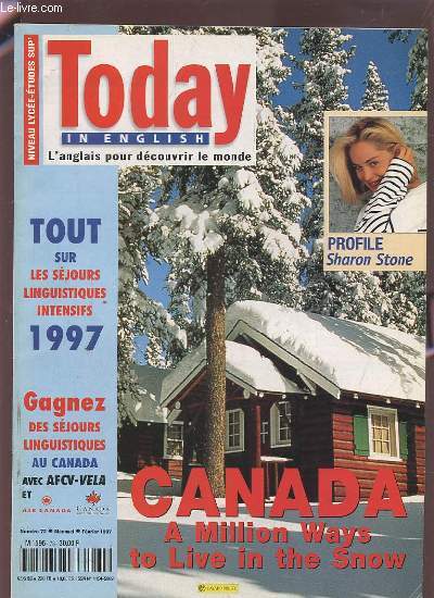 TODAY IN ENGLISH - L'ANGLAIS POUR DECOUVRIR LE MONDE - N73 DECEMBRE 1997 : CANADA A MILLION WAYS TO LIVE IN THE SNOW + TOUT SUR LES SEJOURS LINGUISTIQUES INTENSIFS 1997 + PROFILE SHARON STONE.