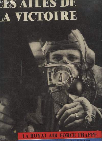 LES AILES DE LA VICTOIRE - LA ROYAL AIR FORCE FRAPPE L'ALLEMAGNE AU COEUR.