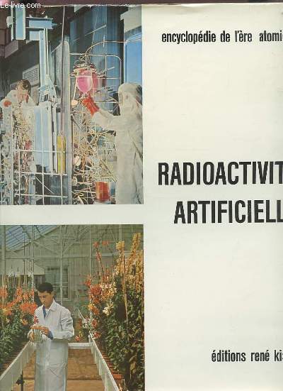 L'ERE ATOMIQUE - ENCYCLOPEDIE DES SCIENCES MODERNES - TOME IV : RADIOACTIVITE ARTIFICIELLE / RADIOISOTOPES-ACCELERATEURS / DETECTION DES PARTICULES / PROTECTION CONTRE LES RAYONNEMENTS.