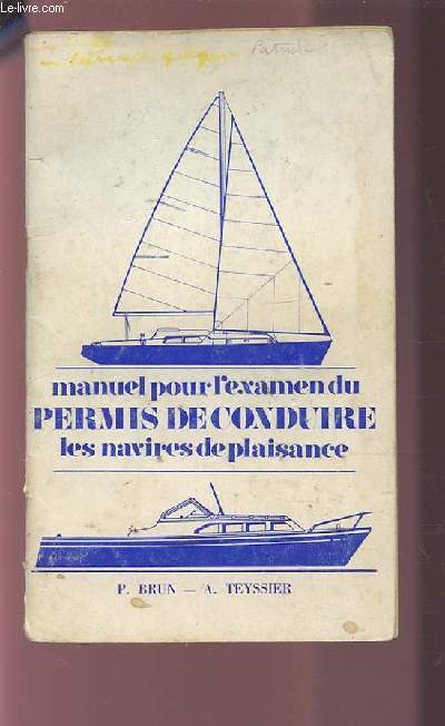 MANUEL POUR L'EXAMEN DU PERMIS DE CONDUIRE - LES NAVIRES DE PLAISANCE - 1 PARTIE (EPREUVE THEORIQUE COMMUNE AUX PERMIS DE CONDUIRE A, B ET C).