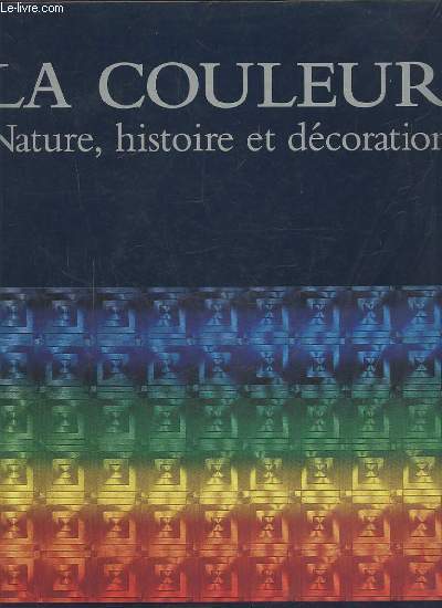 LA COULEURS - NATURE, HISTOIRE ET DECORATION.