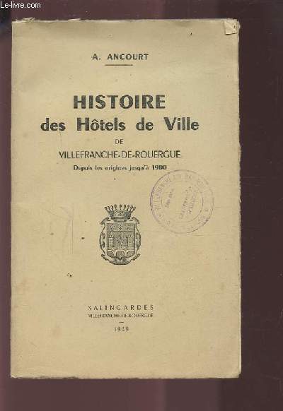 HISTOIRE DES HOTELS DE VILLE DE VILLEFRANCE-DE-ROUERGUE - DEPUIS LES ORIGINES JUSQU'A 1900.