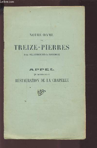NOTRE DAME DE TREIZE-PIERRES - PRES VILLEFRANCHE DE ROUERGUE - APPEL EN FAVEUR DE LA RESTAURATION DE LA CHAPELLE.
