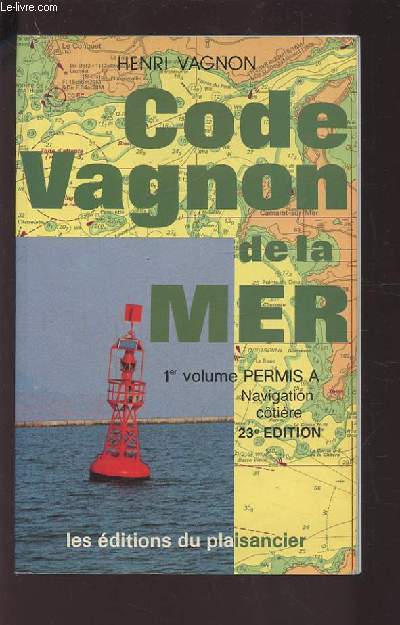 CODE VAGNON DE LA MER - 1ER VOLUME PERMIS A - NAVIGATION COTIERE - 23 EDITION.