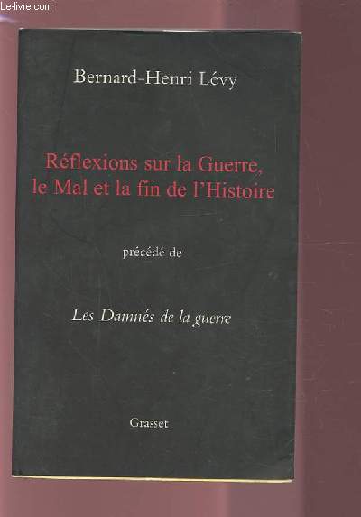 REFLEXIONS SUR LA GUERRE, LE MAL ET LA FIN DE L'HISTOIRE - PRECEDE DE : LES DAMNES DE LA GUERRE.