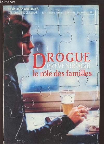REALITES FAMILIALES - LES DOSSIERS DE L'U.N.A.F. - N 4 NOUVELLE FORMULE / SEPTEMBRE 1987 : DROGUE LE ROLE DES FAMILLES / PREVENIR-AGIR.