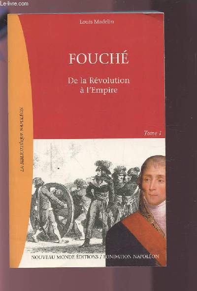 FOUCHE - DE LA REVOLUTION A L'EMPIRE - TOME PREMIER.