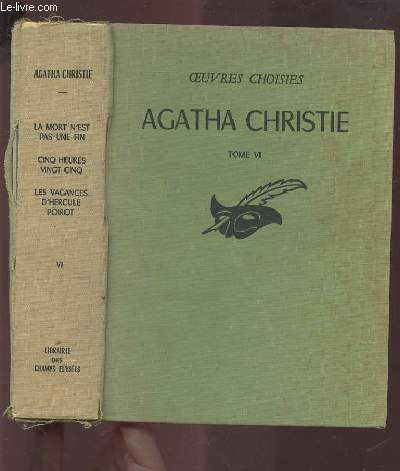 OEUVRES CHOISIES - AGATHA CHRISTIE LIVRE SIXIEME : LA MORT N'EST PAS UNE FIN + CINQ HEURES VINGHT-CINQ + LES VACANCES D'HERCULE POIROT.