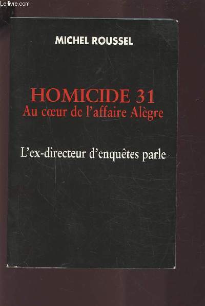 HOMICIDE 31 - AU COEUR DE L'AFFAIRE ALEGRE - L'EX DIRECTEUR D'ENQUETE PARLE.