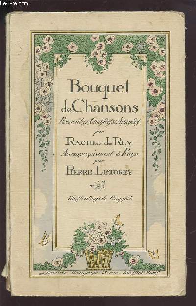BOUQUET DE CHANSONS RECUEILIES, CHANTEES & ANIMEES PAR RACHEL DE RUY AVEC ACCOMPAGNEMENT DE PIANO PAR PIERRE LETOREY.