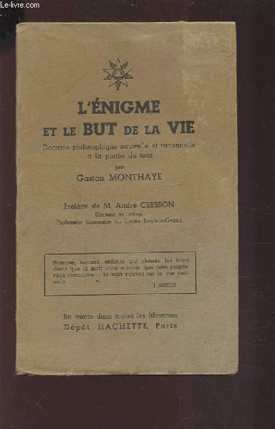 L'ENIGME ET LE BUT DE LA VIE - DOCTRINE PHILOSOPHIQUE NOUVELLE ET RATIONNELLE A LA PORTEE DE TOUS.