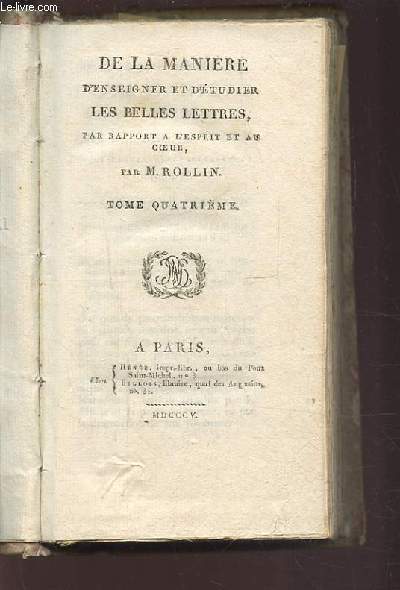 DE LA MANIERE D'ENSEIGNER ET D'ETUDIER LES BELLES LETTRES, PAR RAPPORT A L'ESPRIT ET AU COEUR - TOME 4.