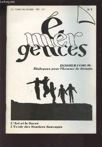 EMERGENCES - N1 / OCTOBRE-NOVEMBRE 1989 - DOSSIER FORUM : DIALOGUES POUR L'HOMME DE DEMAIN - L'ART ET LE SACRE - L'ECOLE DES SENTIERS SAUVAGES.