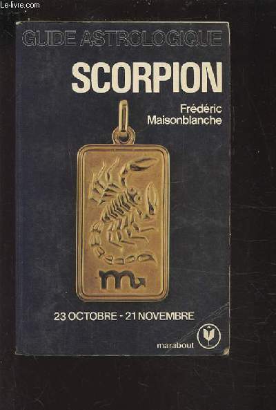 GUIDE ASTROLOGIQUE : SCORPION / 23 OCTOBRE - 21 NOVEMBRE.