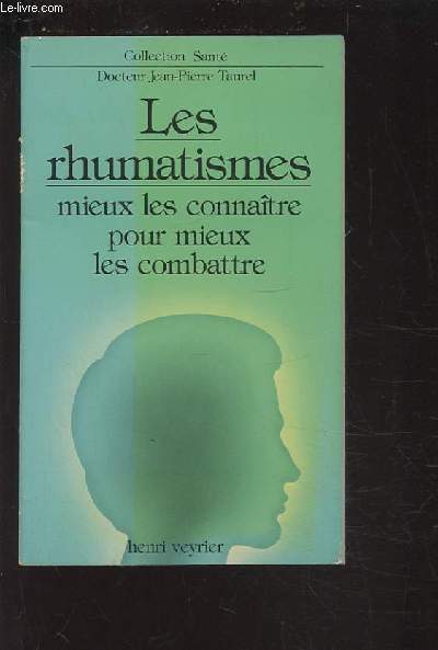 LES RHUMATISMES - MIEUX LES CONNAITRE POUR MIEUX LES COMBATTRE.