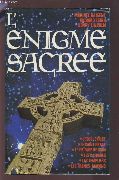 L'ENIGME SACREE - JESUS CHRIST / LE SAINT GRAAL / LE PRIEUSE DE SION / LES CATHARES / LES TEMPLIERS / LES FRANCS-MACONS.