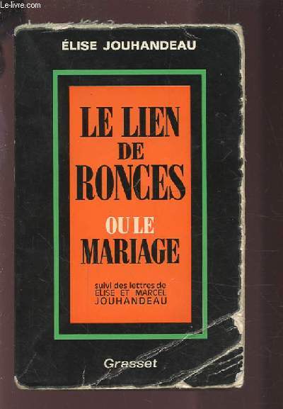 LE LIEN DE RONCES OU LE MARIAGE - SUIVI DES LETTRES DE ELISE ET MARCEL JOUHANCEAU.