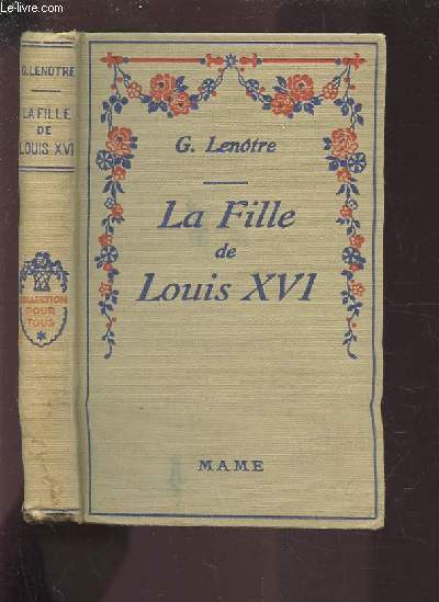 LA FILLE DE LOUIS XVI - MARIE THERESE CHARLOTTE DE FRANCE DUCHESSE D'ANGOULEME. - LE TEMPLE / L'ECHANGE / L'EXIL.
