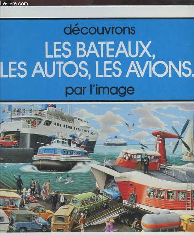 LES BATEAUX, LES AUTOS, LES AVIONS... PAR L'IMAGE.