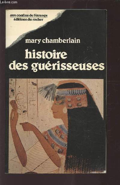 HISTOIRE DES GUERISSEUSES - MEDECINE ET TRADITIONS POPULAIRES.