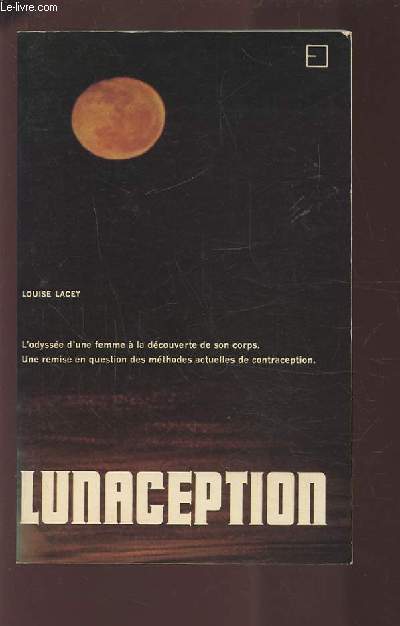 LUNACEPTION - L'ODYSSEE D'UNE FEMME A LA DECOUVERTE DE SON CORPS / UNE REMISE EN QUESTION DES METHODES ACTUELLES DE CONTRACEPTION.