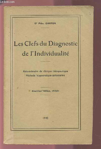 LES CLEFS DU DIAGNOSTIC DE L'INDIVIDUALITE - AIDE MEMOIRE DE CLINIQUE THERAPEUTIQUE / METHODE HIPPOCRATIQUE-CARTONIENNE.