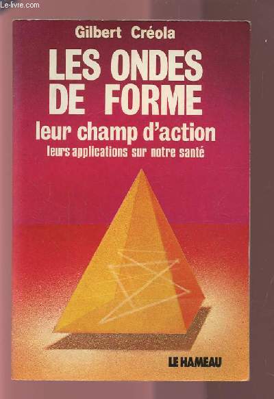 LES ONDES DE FORME - LEUR CHAMP D'ACTION, LEURS APPLICATIONS SUR NOTRE SANTE.