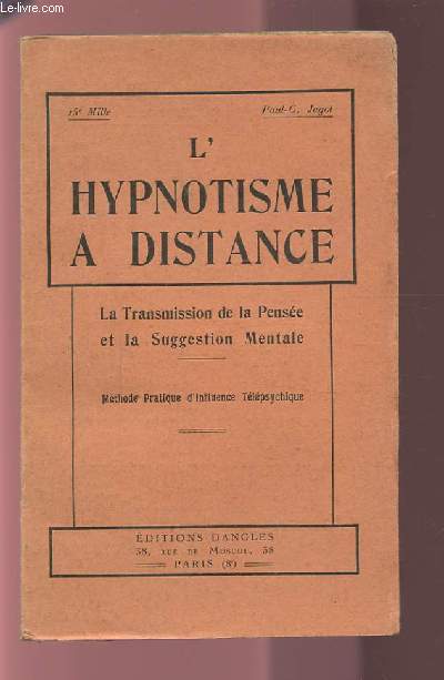 L'HYPNOSTIME A DISTANCE - LA TRANSMISSION DE LA PENSEE ET LA SUGGESTION MENTALE - METHODE PRATIQUE D'INFLUENCE TELEPSYCHIQUE.