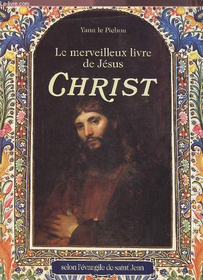 LE MERVEILLEUX LIVRE DE JESUS CHRIST - SELON L'EVANGILE DE SAINT JEAN.