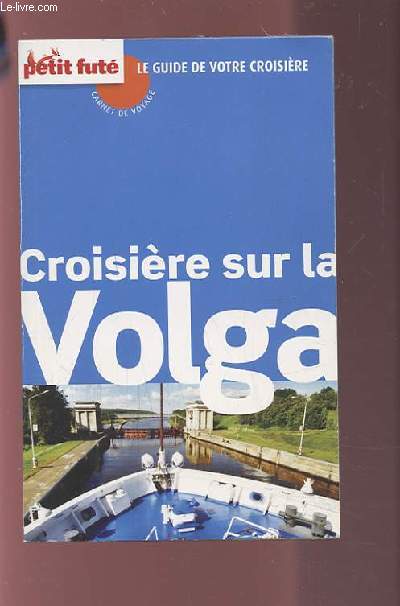 CROISIERE SUR LA VOLGA - LE GUIDE DE VOTRE CROISIERE / CARNET DE VOYAGE.